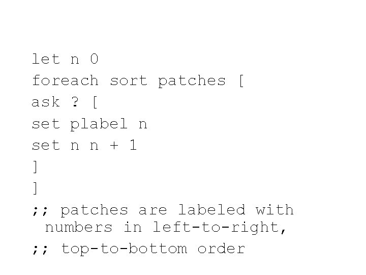 let n 0 foreach sort patches [ ask ? [ set plabel n set