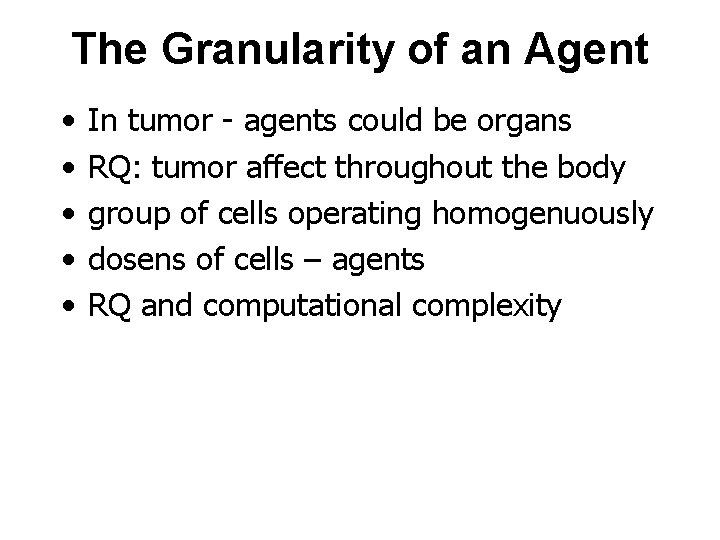 The Granularity of an Agent • • • In tumor - agents could be