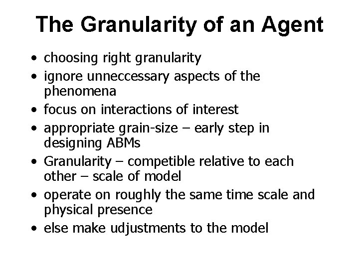 The Granularity of an Agent • choosing right granularity • ignore unneccessary aspects of