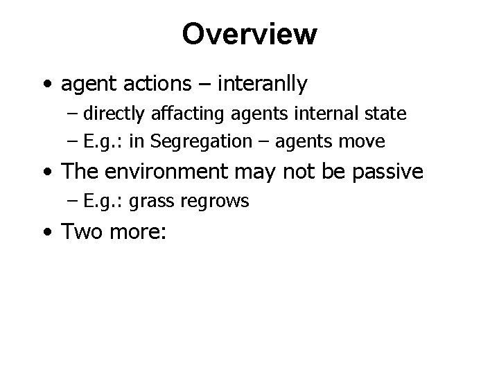 Overview • agent actions – interanlly – directly affacting agents internal state – E.