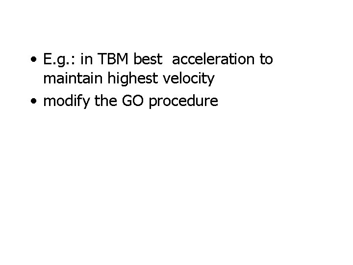  • E. g. : in TBM best acceleration to maintain highest velocity •