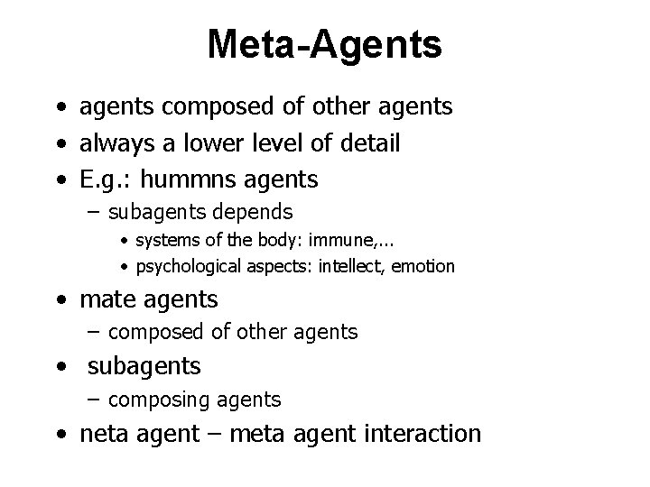 Meta-Agents • agents composed of other agents • always a lower level of detail