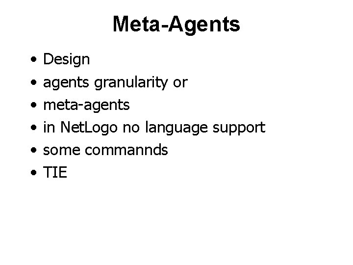 Meta-Agents • • • Design agents granularity or meta-agents in Net. Logo no language