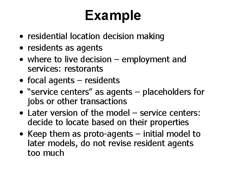 Example • residential location decision making • residents as agents • where to live