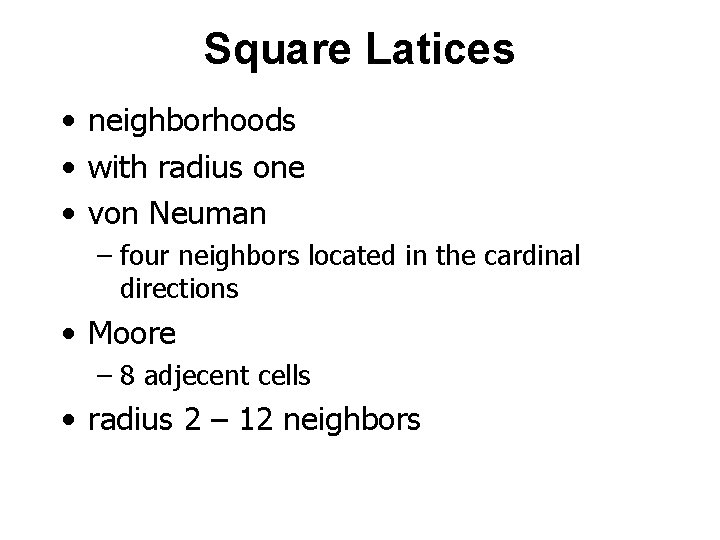 Square Latices • neighborhoods • with radius one • von Neuman – four neighbors