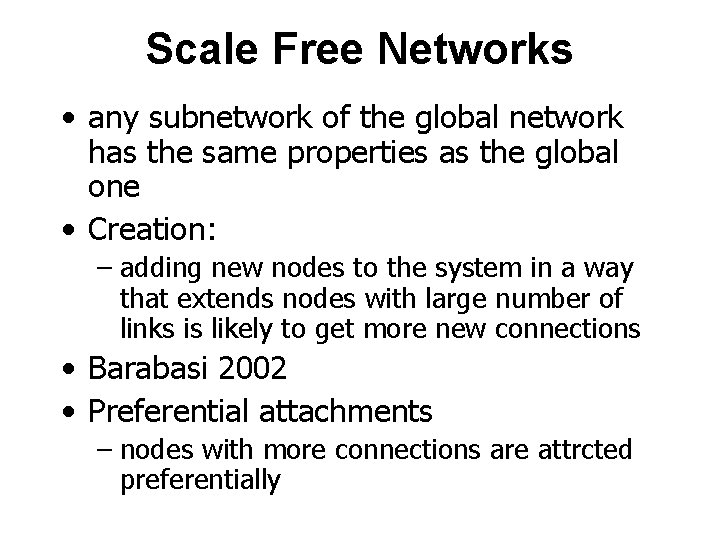 Scale Free Networks • any subnetwork of the global network has the same properties