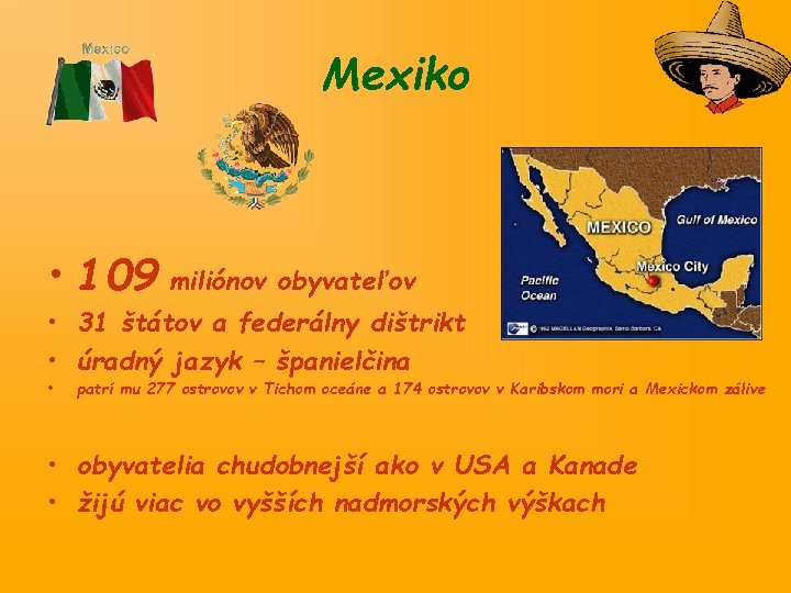 Mexiko • 109 miliónov obyvateľov • 31 štátov a federálny dištrikt • úradný jazyk