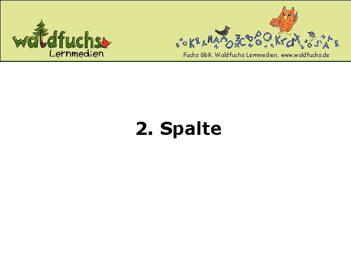 Fuchs Gb. R, Waldfuchs Lernmedien, www. waldfuchs. de 2. Spalte Fuchs Gb. R, Waldfuchs Lernmedien, www. waldfuchs. de 2. Spalte