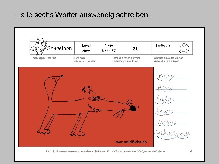 . . . alle sechs Wörter auswendig schreiben. . . . . . alle sechs Wörter auswendig schreiben. . .