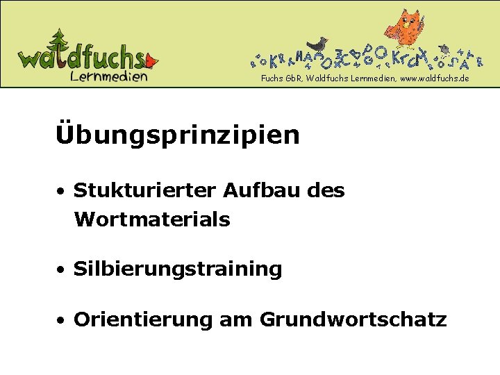 Fuchs Gb. R, Waldfuchs Lernmedien, www. waldfuchs. de Übungsprinzipien • Stukturierter Aufbau des Wortmaterials