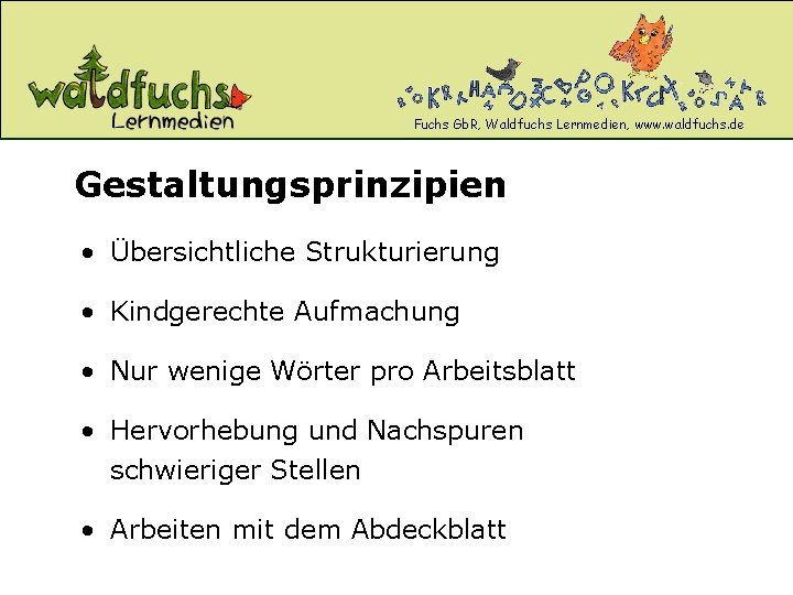 Fuchs Gb. R, Waldfuchs Lernmedien, www. waldfuchs. de Gestaltungsprinzipien • Übersichtliche Strukturierung • Kindgerechte