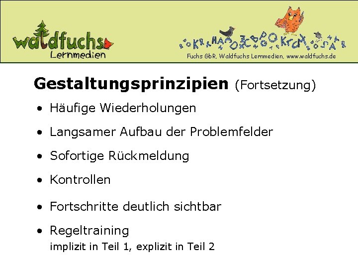 Fuchs Gb. R, Waldfuchs Lernmedien, www. waldfuchs. de Gestaltungsprinzipien (Fortsetzung) • Häufige Wiederholungen •