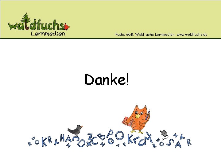 Fuchs Gb. R, Waldfuchs Lernmedien, www. waldfuchs. de Danke! 