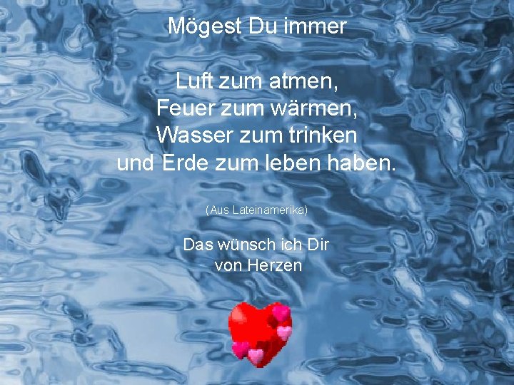 Mögest Du immer Luft zum atmen, Feuer zum wärmen, Wasser zum trinken und Erde