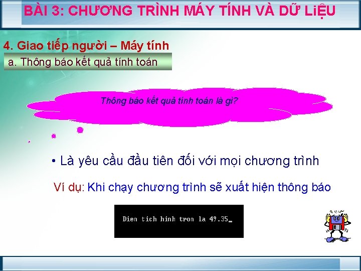 BÀI 3: CHƯƠNG TRÌNH MÁY TÍNH VÀ DỮ LiỆU 4. Giao tiếp người –