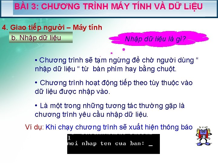 BÀI 3: CHƯƠNG TRÌNH MÁY TÍNH VÀ DỮ LiỆU 4. Giao tiếp người –