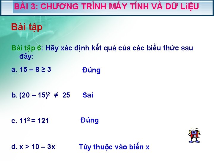 BÀI 3: CHƯƠNG TRÌNH MÁY TÍNH VÀ DỮ LiỆU Bài tập 6: Hãy xác BÀI 3: CHƯƠNG TRÌNH MÁY TÍNH VÀ DỮ LiỆU Bài tập 6: Hãy xác