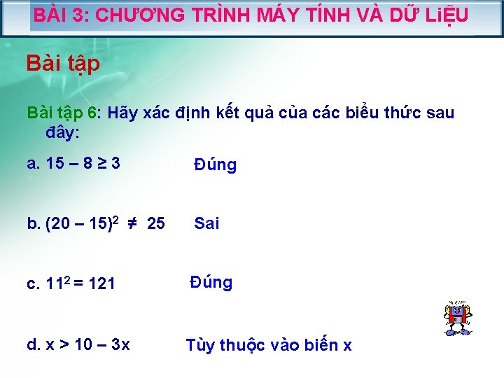 BÀI 3: CHƯƠNG TRÌNH MÁY TÍNH VÀ DỮ LiỆU Bài tập 6: Hãy xác