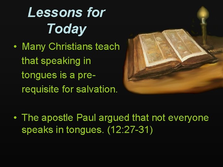 Lessons for Today • Many Christians teach that speaking in tongues is a prerequisite
