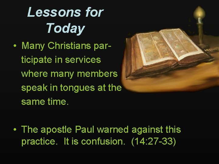 Lessons for Today • Many Christians participate in services where many members speak in