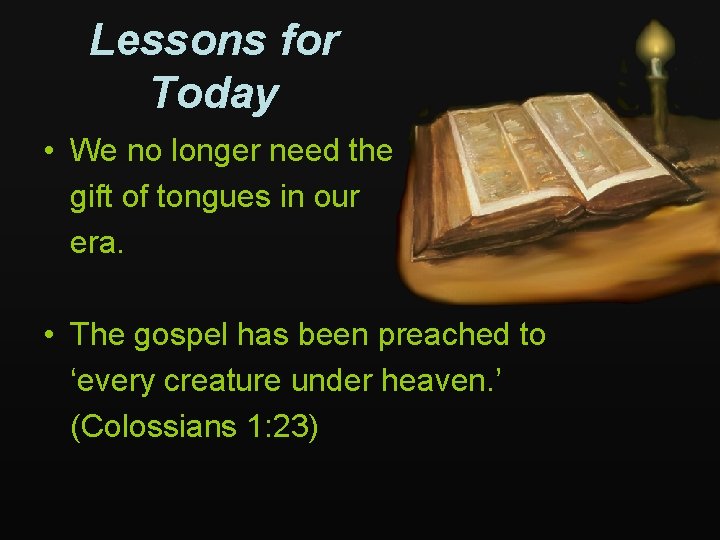 Lessons for Today • We no longer need the gift of tongues in our