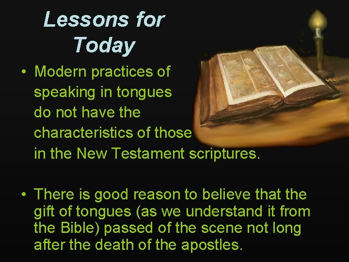 Lessons for Today • Modern practices of speaking in tongues do not have the