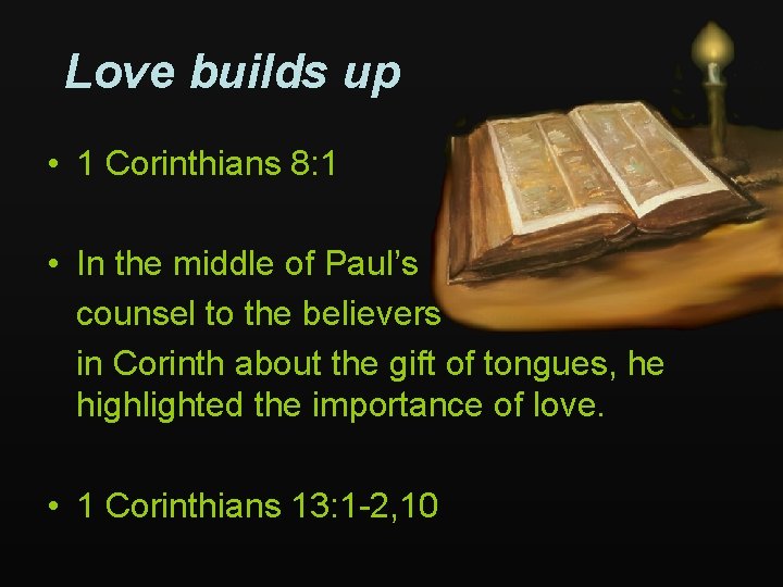 Love builds up • 1 Corinthians 8: 1 • In the middle of Paul’s