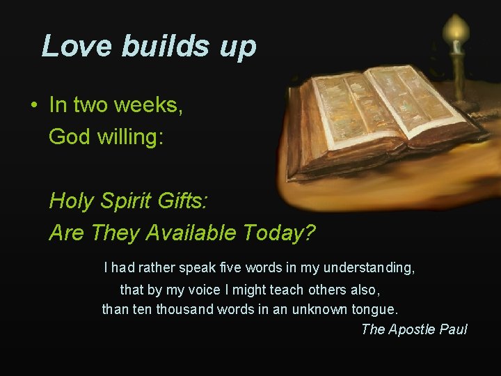 Love builds up • In two weeks, God willing: Holy Spirit Gifts: Are They