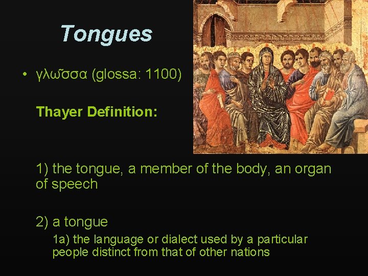 Tongues • γλω σσα (glossa: 1100) Thayer Definition: 1) the tongue, a member of