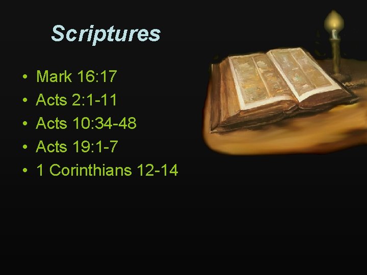 Scriptures • • • Mark 16: 17 Acts 2: 1 -11 Acts 10: 34