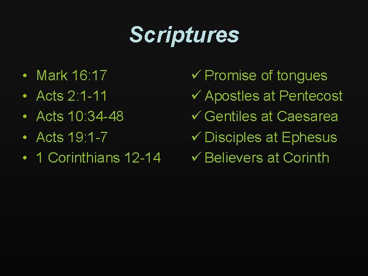 Scriptures • • • Mark 16: 17 Acts 2: 1 -11 Acts 10: 34