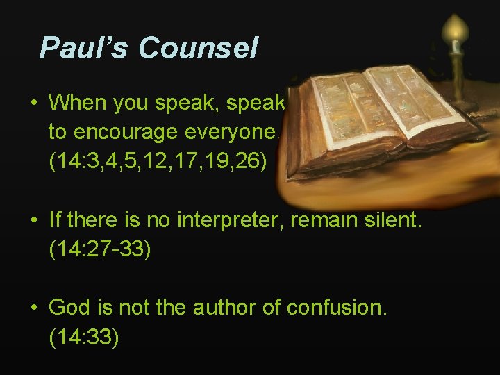 Paul’s Counsel • When you speak, speak to encourage everyone. (14: 3, 4, 5,