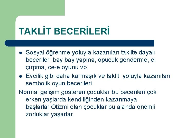 TAKLİT BECERİLERİ Sosyal öğrenme yoluyla kazanılan taklite dayalı beceriler: bay yapma, öpücük gönderme, el