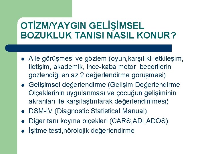 OTİZM/YAYGIN GELİŞİMSEL BOZUKLUK TANISI NASIL KONUR? l l l Aile görüşmesi ve gözlem (oyun,