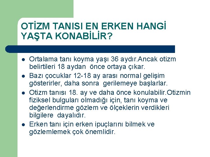 OTİZM TANISI EN ERKEN HANGİ YAŞTA KONABİLİR? l l Ortalama tanı koyma yaşı 36