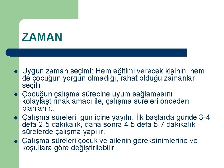 ZAMAN l l Uygun zaman seçimi: Hem eğitimi verecek kişinin hem de çocuğun yorgun