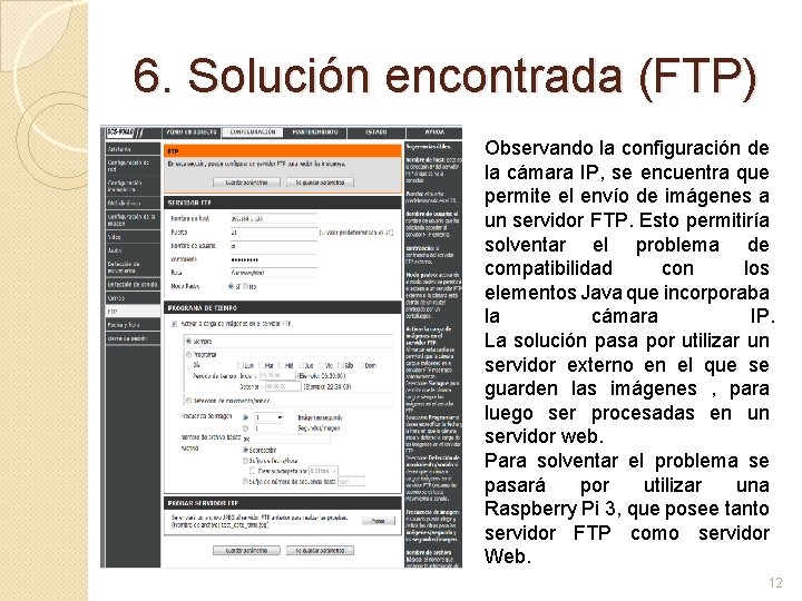 6. Solución encontrada (FTP) Observando la configuración de la cámara IP, se encuentra que