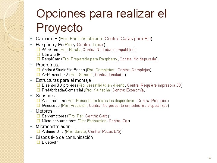 Opciones para realizar el Proyecto ◦ Cámara IP (Pro: Fácil instalación, Contra: Caras para