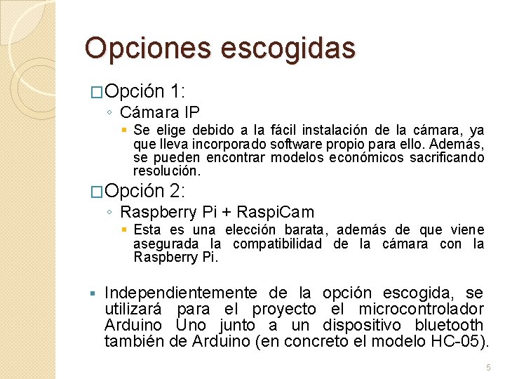 Opciones escogidas �Opción 1: ◦ Cámara IP § Se elige debido a la fácil