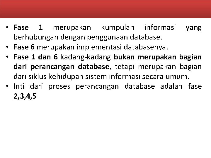  • Fase 1 merupakan kumpulan informasi yang berhubungan dengan penggunaan database. • Fase