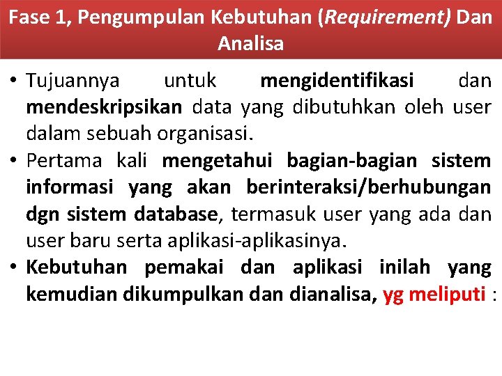 Fase 1, Pengumpulan Kebutuhan (Requirement) Dan Analisa • Tujuannya untuk mengidentifikasi dan mendeskripsikan data