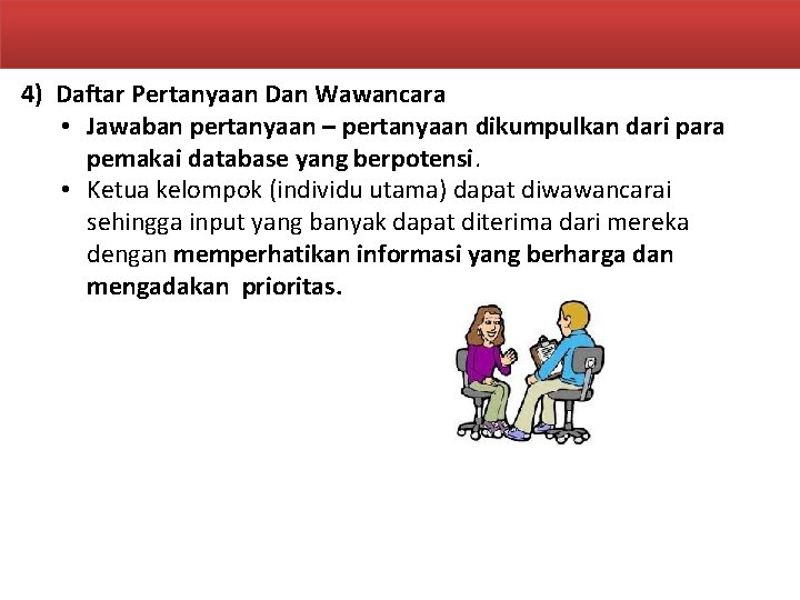 4) Daftar Pertanyaan Dan Wawancara • Jawaban pertanyaan – pertanyaan dikumpulkan dari para pemakai