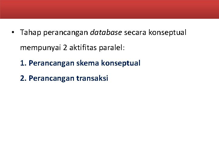  • Tahap perancangan database secara konseptual mempunyai 2 aktifitas paralel: 1. Perancangan skema