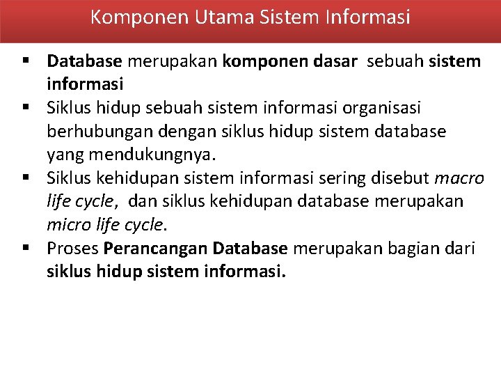 Komponen Utama Sistem Informasi § Database merupakan komponen dasar sebuah sistem informasi § Siklus Komponen Utama Sistem Informasi § Database merupakan komponen dasar sebuah sistem informasi § Siklus