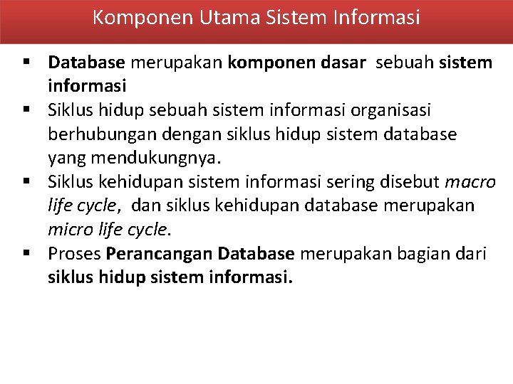 Komponen Utama Sistem Informasi § Database merupakan komponen dasar sebuah sistem informasi § Siklus