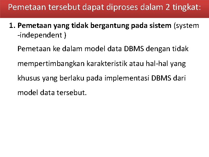 Pemetaan tersebut dapat diproses dalam 2 tingkat: 1. Pemetaan yang tidak bergantung pada sistem Pemetaan tersebut dapat diproses dalam 2 tingkat: 1. Pemetaan yang tidak bergantung pada sistem
