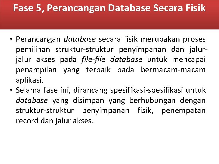 Fase 5, Perancangan Database Secara Fisik • Perancangan database secara fisik merupakan proses pemilihan Fase 5, Perancangan Database Secara Fisik • Perancangan database secara fisik merupakan proses pemilihan