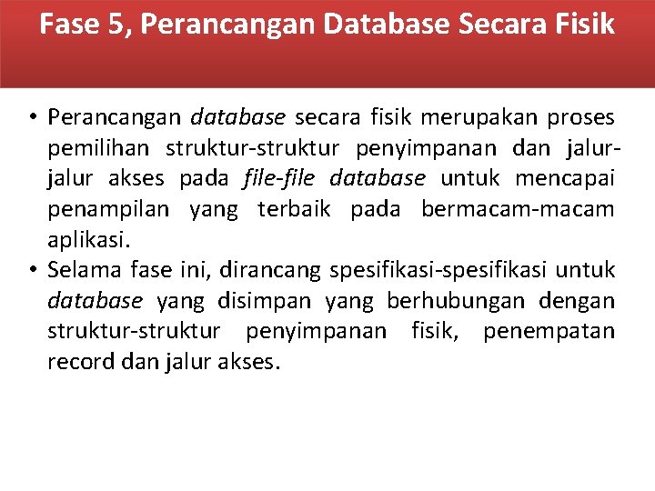 Fase 5, Perancangan Database Secara Fisik • Perancangan database secara fisik merupakan proses pemilihan