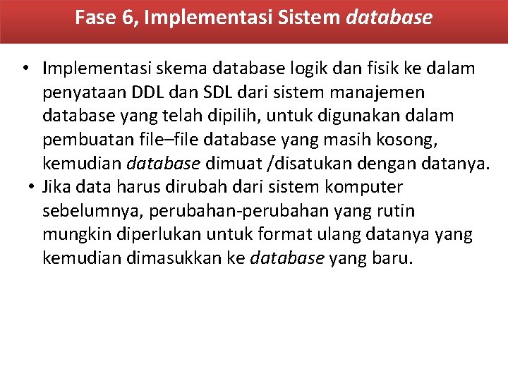 Fase 6, Implementasi Sistem database • Implementasi skema database logik dan fisik ke dalam