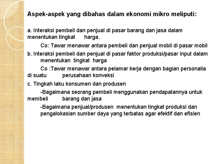 Aspek-aspek yang dibahas dalam ekonomi mikro meliputi: a. Interaksi pembeli dan penjual di pasar